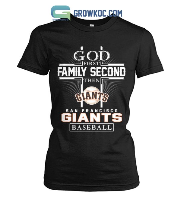 God First Family Second Then San Francisco Giants Baseball T Shirt