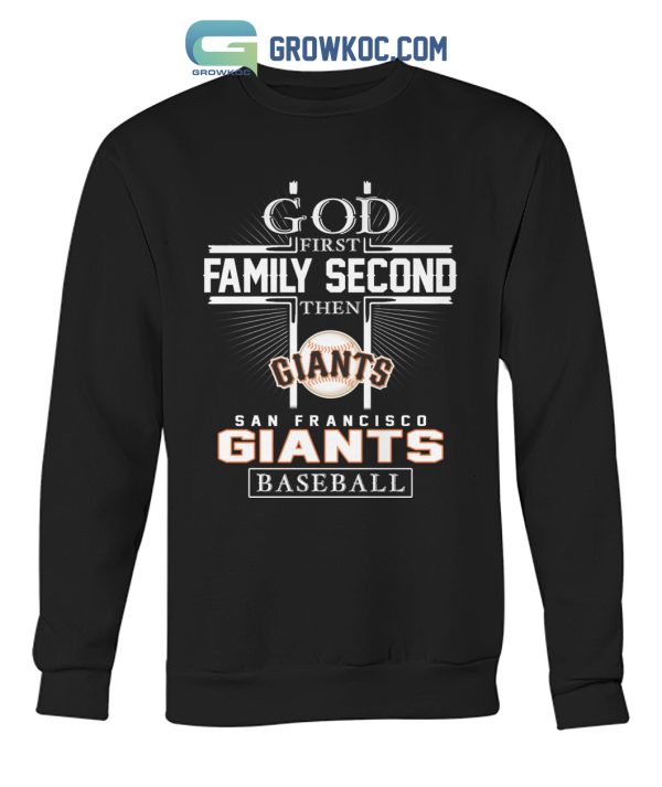 God First Family Second Then San Francisco Giants Baseball T Shirt