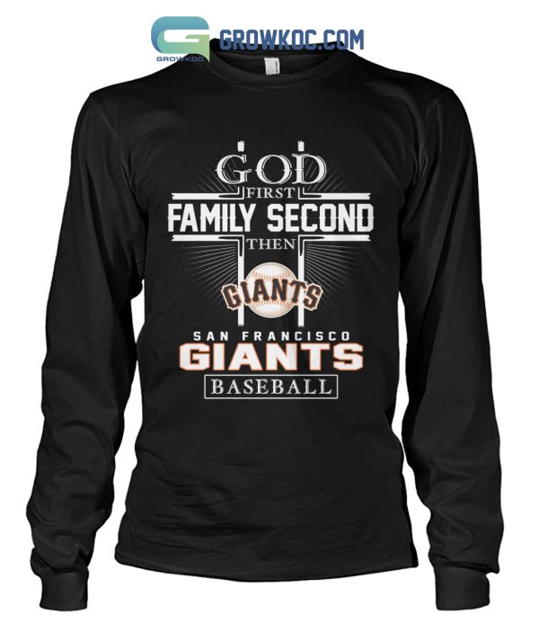 God First Family Second Then San Francisco Giants Baseball T Shirt