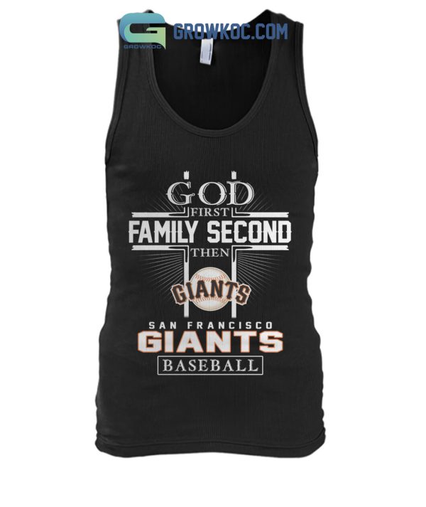 God First Family Second Then San Francisco Giants Baseball T Shirt