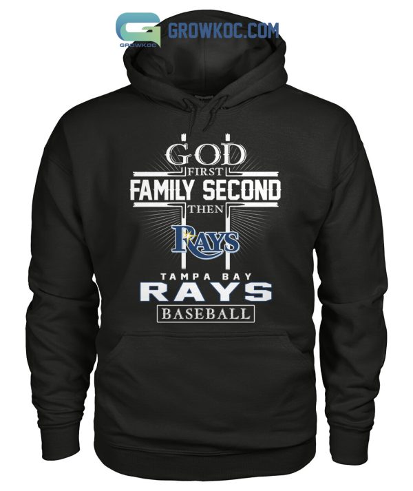 God First Family Second Then Tampa Bay Rays Baseball T Shirt
