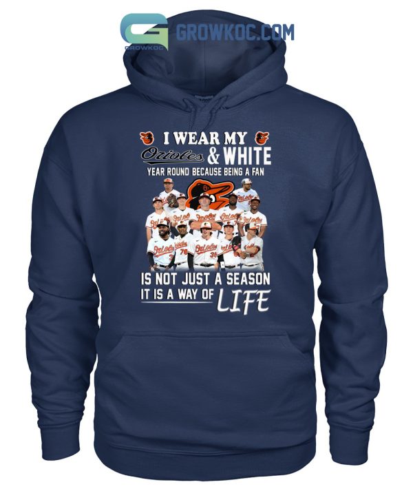 I Wear My Orioles And White Year Round Because Being A Fan T Shirt