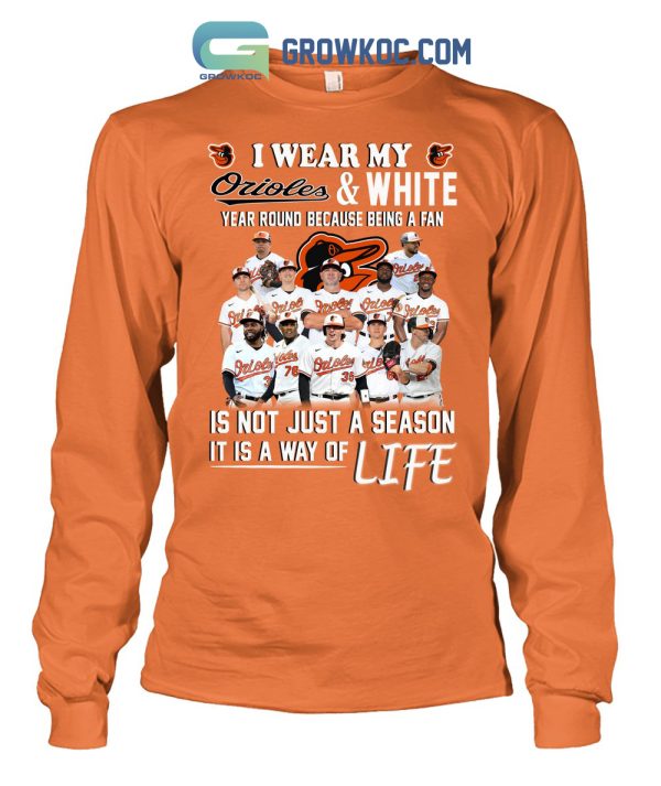I Wear My Orioles And White Year Round Because Being A Fan T Shirt