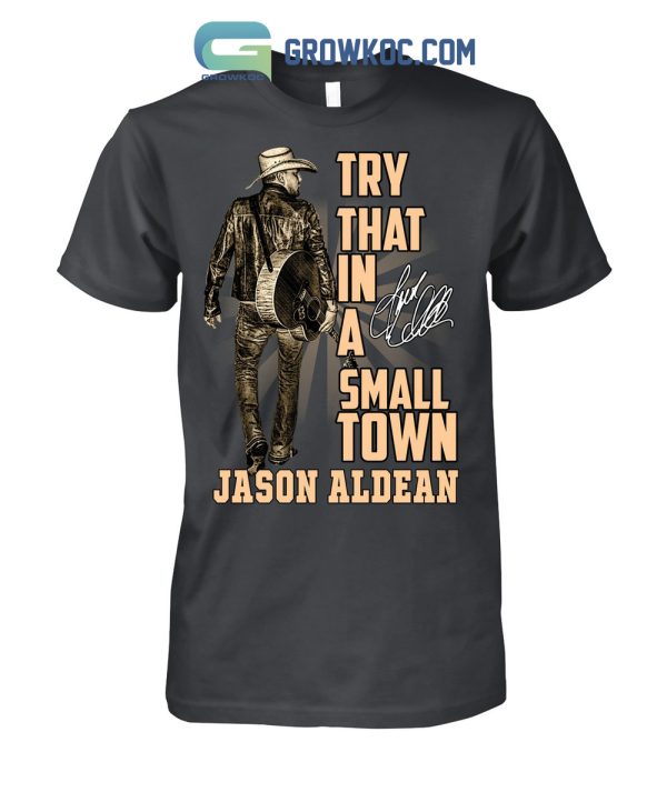 Jason Aldean Country Music Try That In A Small Town T Shirt