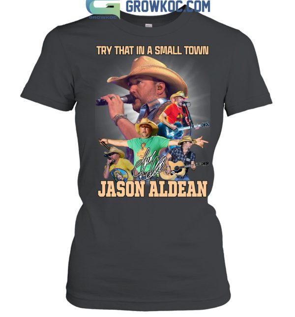 Jason Aldean Try That In A Small Town Country Music T Shirt