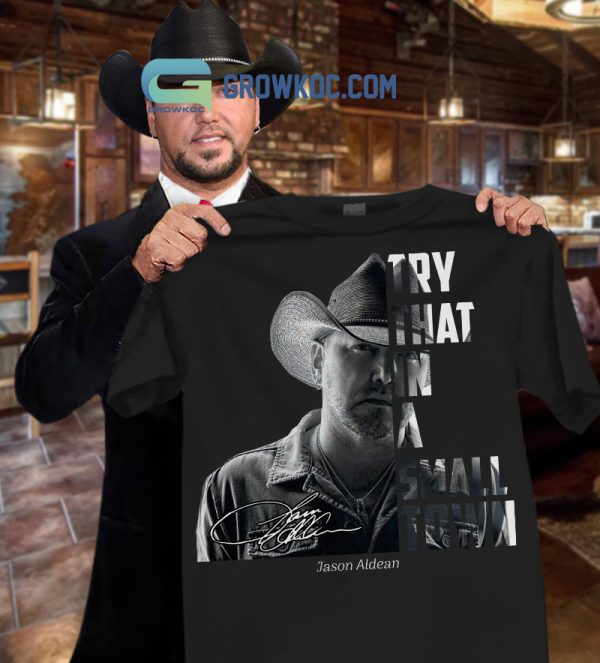 Jason Aldean Try That In A Small Town T Shirt