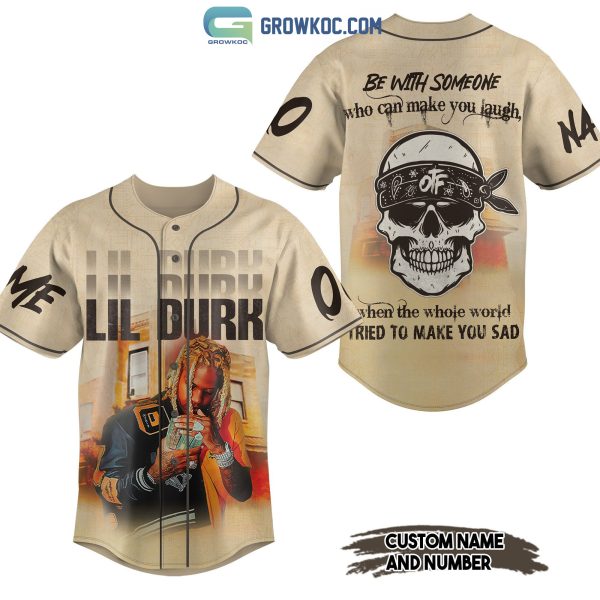 Lil Durk Be With Someone Who Can Make You Laugh Personalized Baseball Jersey