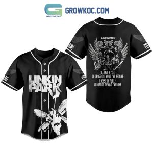 Linkin Park I’ll Face My Self To Cross Out What I’ve Become Erase Myself Personalized Baseball Jersey