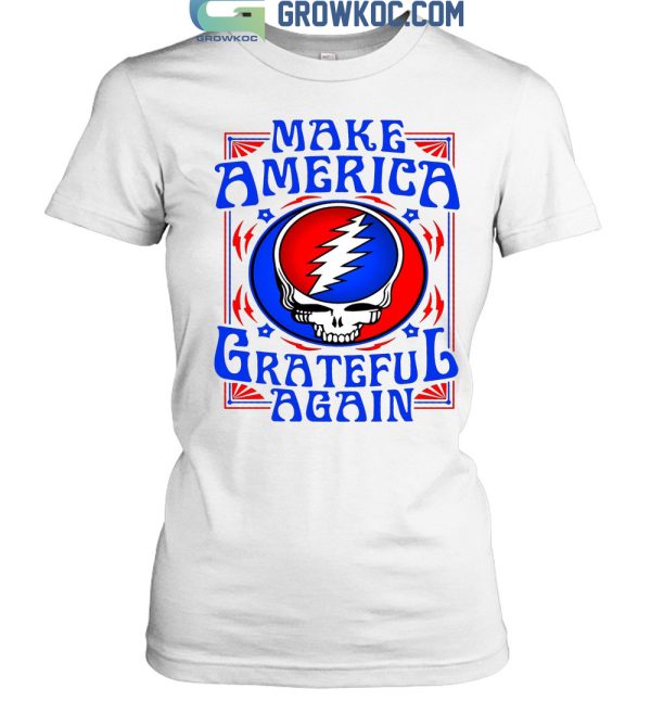 Make America Grateful Again T Shirt