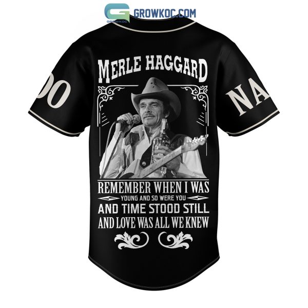 Merle Haggard Remember When I Was Young And So Were You Personalized Baseball Jersey