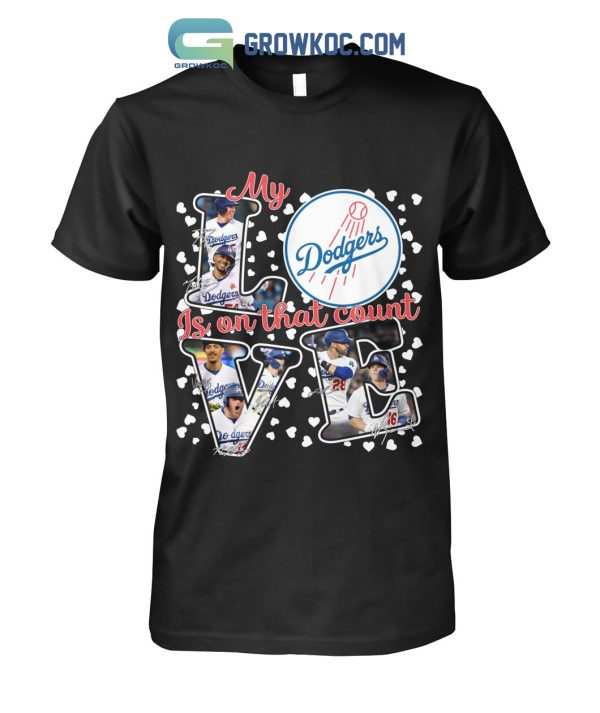 My Love Los Angeles Dodgers Is On That Count T Shirt