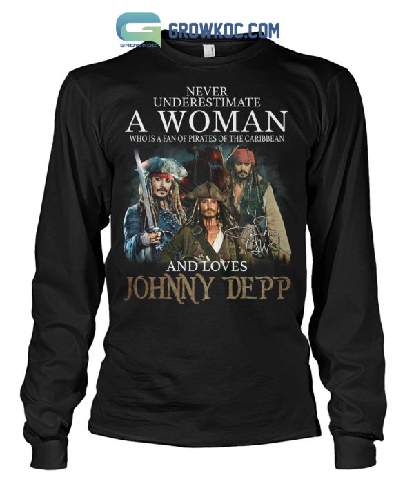 Never Underestimate A Woman Who Is A Fan Of Pirates Of The Caribbean And Loves Johnny Depp T Shirt