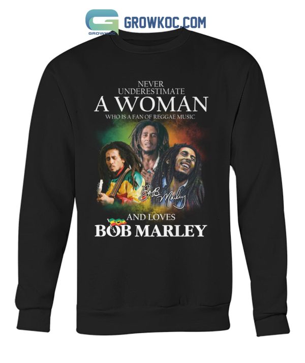Never Underestimate A Woman Who Is A Fan Of Reggae Music And Loves Bob Marley T Shirt