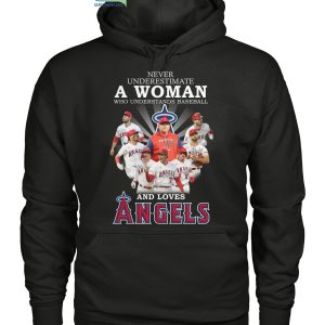 Never Underestimate A Woman Who Understands Baseball And Loves Angels T Shirt