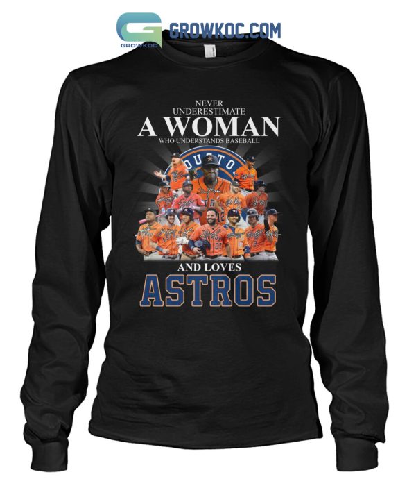 Never Underestimate A Woman Who Understands Baseball And Loves Astros T Shirt