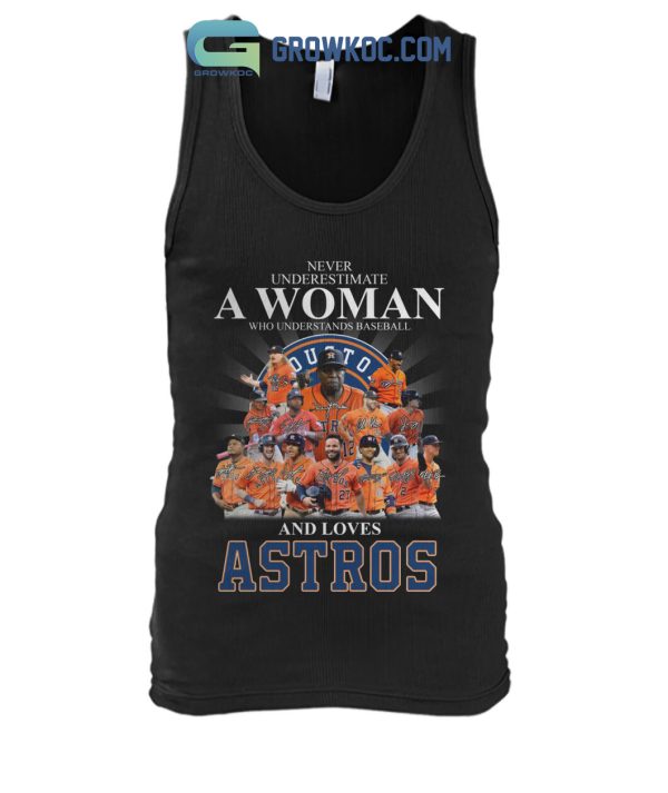 Never Underestimate A Woman Who Understands Baseball And Loves Astros T Shirt