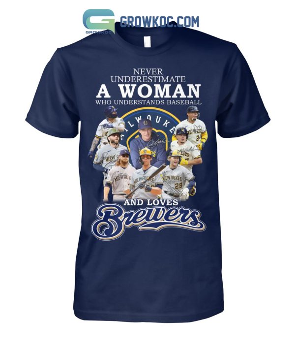 Never Underestimate A Woman Who Understands Baseball And Loves Brewers T Shirt