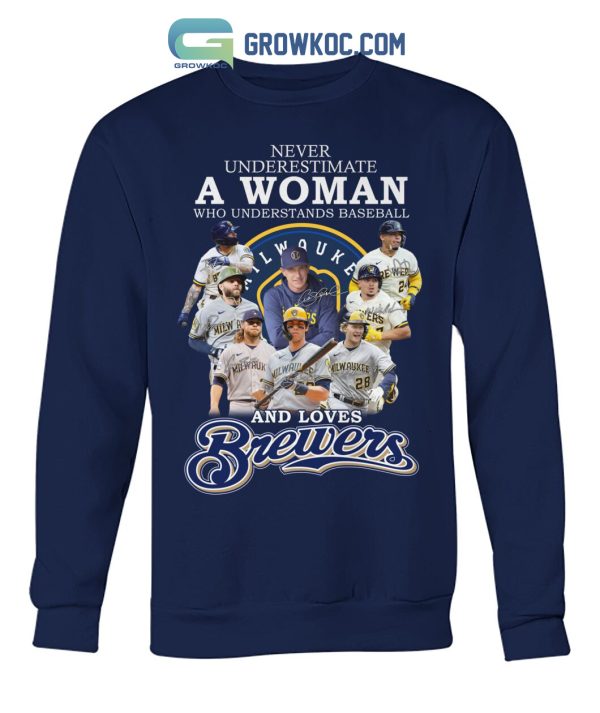 Never Underestimate A Woman Who Understands Baseball And Loves Brewers T Shirt