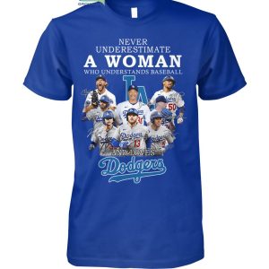 Never Underestimate A Woman Who Understands Baseball And Loves Dodgers T Shirt