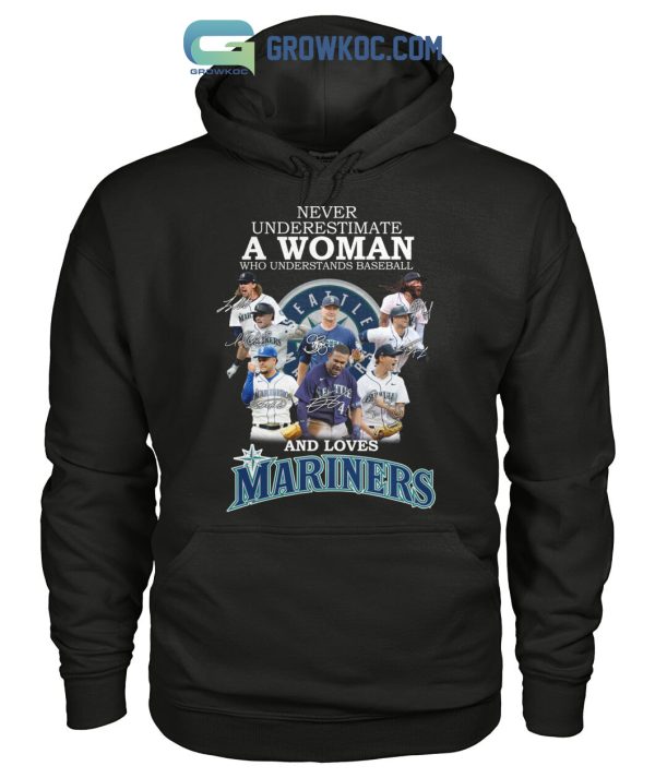 Never Underestimate A Woman Who Understands Baseball And Loves Mariners T Shirt