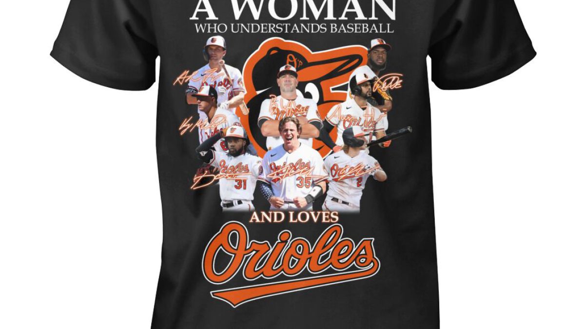 Never Underestimate A Woman Who Understands Baseball And Loves Orioles T  Shirt - Growkoc