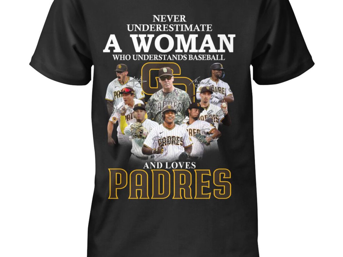 Never underestimate a woman who understands baseball and loves padres  T-shirt, hoodie, sweater, long sleeve and tank top