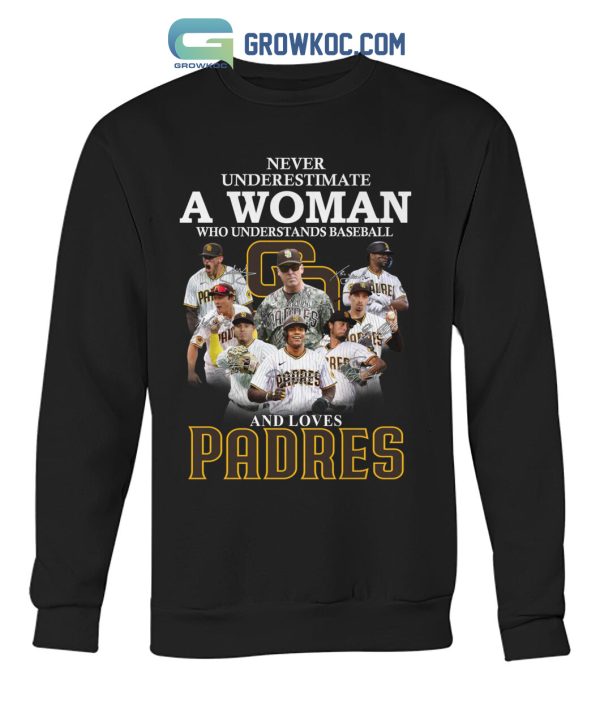 Never Underestimate A Woman Who Understands Baseball And Loves Padres T Shirt