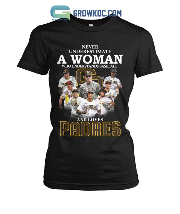 Never Underestimate A Woman Who Understands Baseball And Loves Padres T Shirt