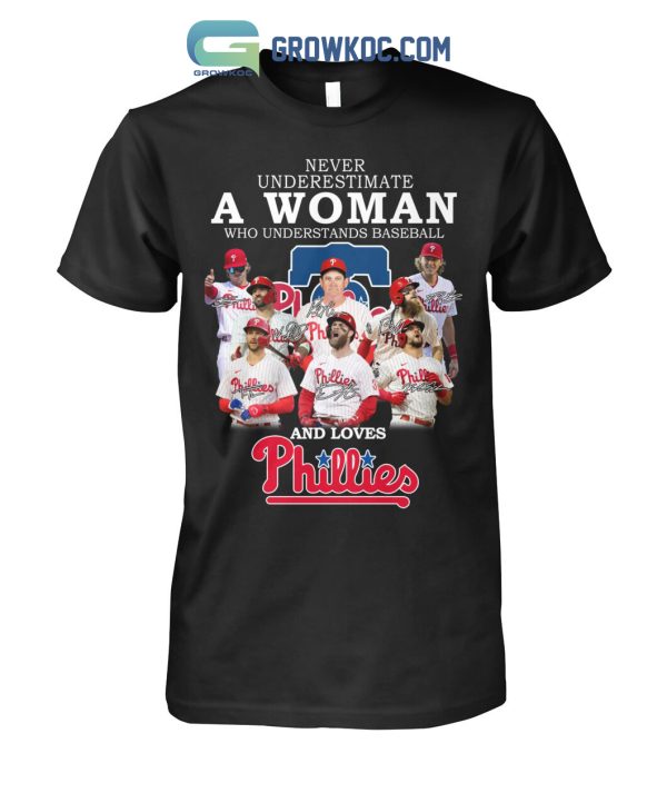 Never Underestimate A Woman Who Understands Baseball And Loves Phillies T Shirt
