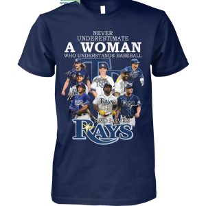 Never Underestimate A Woman Who Understands Baseball And Loves Rays T Shirt