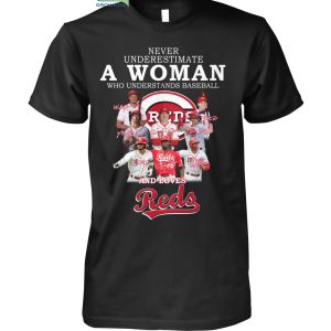 Never Underestimate A Woman Who Understands Baseball And Loves Reds T Shirt
