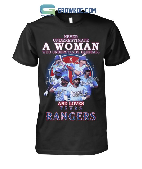 Never Underestimate A Woman Who Understands Baseball And Loves Texas Rangers T Shirt