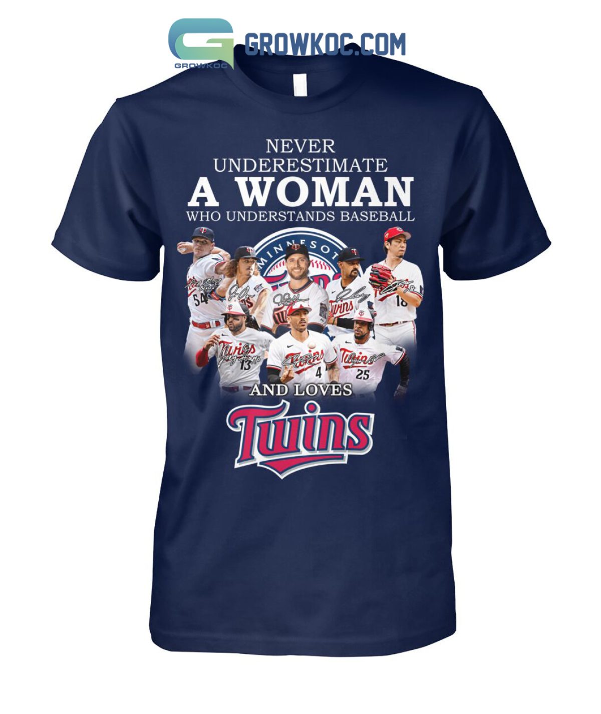 Never Underestimate A Woman Who Understands Baseball And Loves Twins T Shirt  - Growkoc