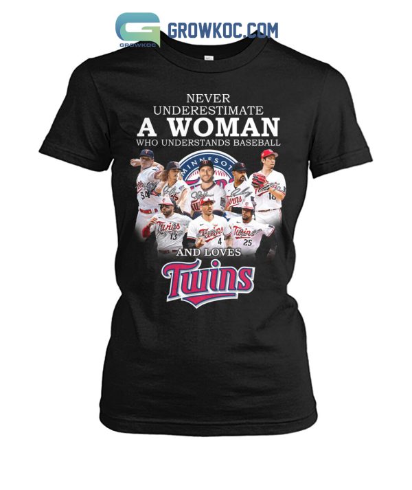 Never Underestimate A Woman Who Understands Baseball And Loves Twins T Shirt