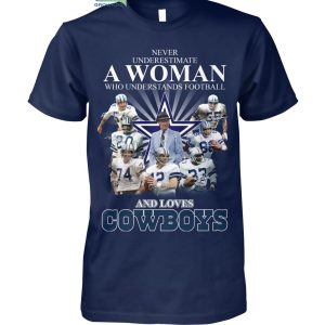 Never Underestimate A Woman Who Understands Football And Loves Cowboys T Shirt