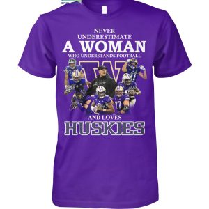 Never Underestimate A Woman Who Understands Football And Loves Huskies T Shirt