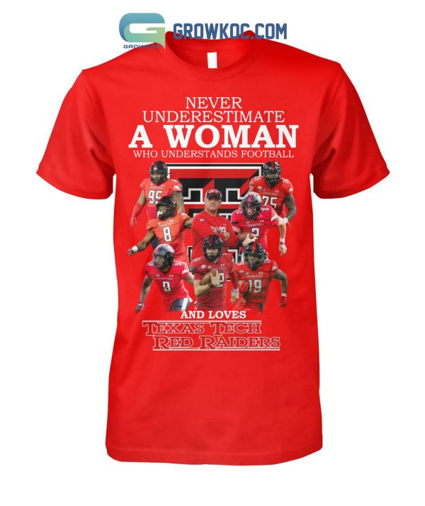 Never Underestimate A Woman Who Understands Football And Loves Texas Tech Red Raiders T Shirt