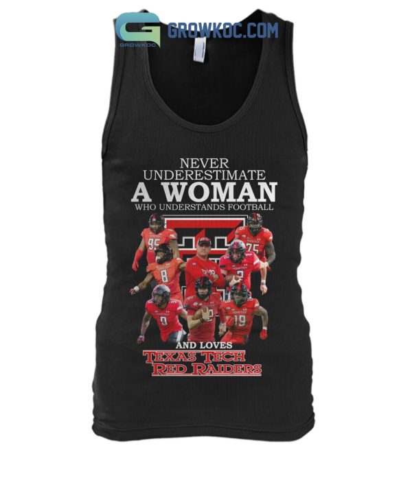 Never Underestimate A Woman Who Understands Football And Loves Texas Tech Red Raiders T Shirt