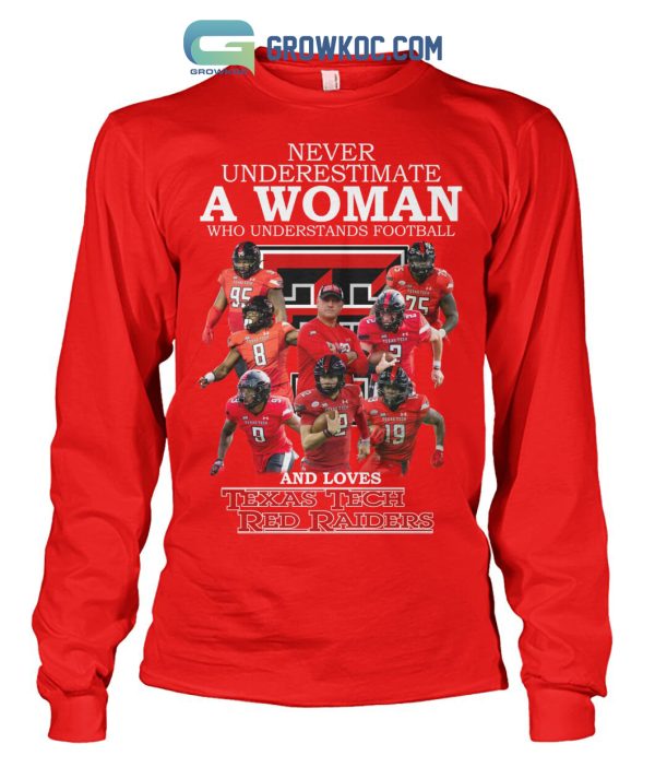 Never Underestimate A Woman Who Understands Football And Loves Texas Tech Red Raiders T Shirt