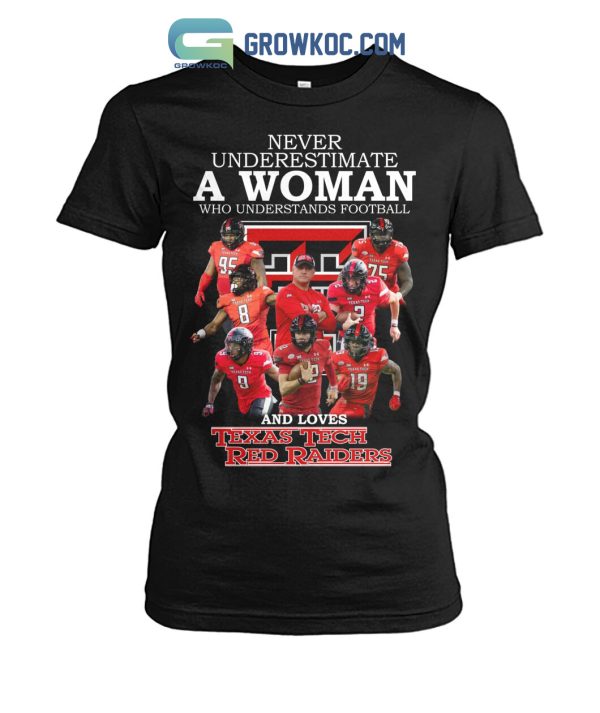 Never Underestimate A Woman Who Understands Football And Loves Texas Tech Red Raiders T Shirt