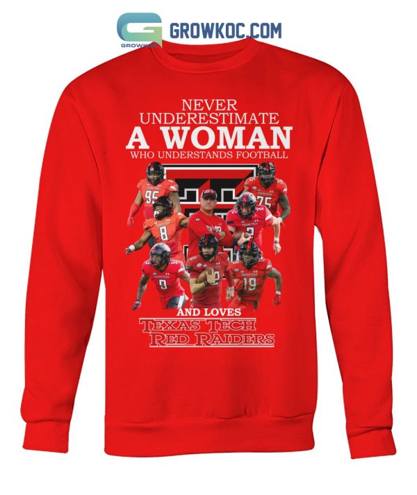 Never Underestimate A Woman Who Understands Football And Loves Texas Tech Red Raiders T Shirt