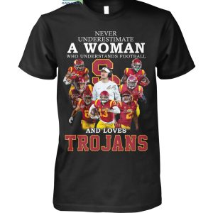 Never Underestimate A Woman Who Understands Football And Loves Trojans T Shirt