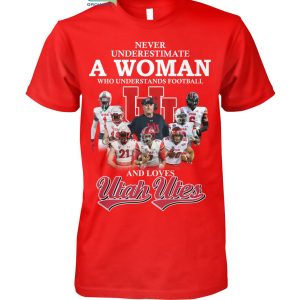 Never Underestimate A Woman Who Understands Football And Loves Utah Utes T Shirt