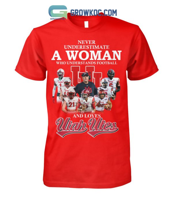 Never Underestimate A Woman Who Understands Football And Loves Utah Utes T Shirt