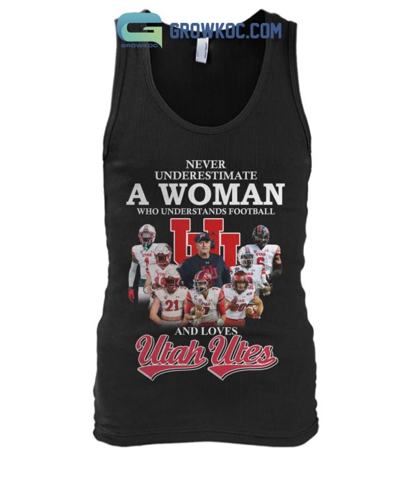 Never Underestimate A Woman Who Understands Football And Loves Utah Utes T Shirt