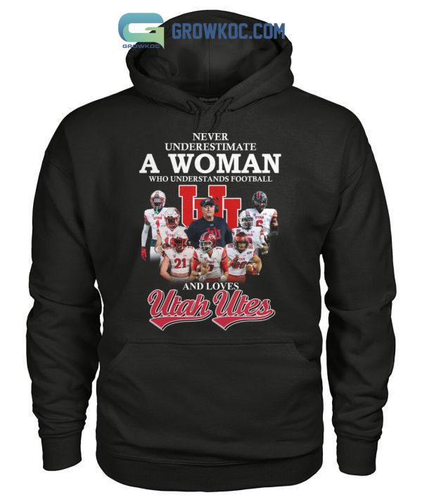 Never Underestimate A Woman Who Understands Football And Loves Utah Utes T Shirt