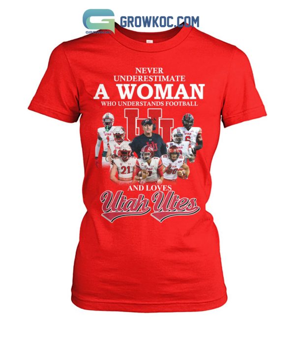 Never Underestimate A Woman Who Understands Football And Loves Utah Utes T Shirt