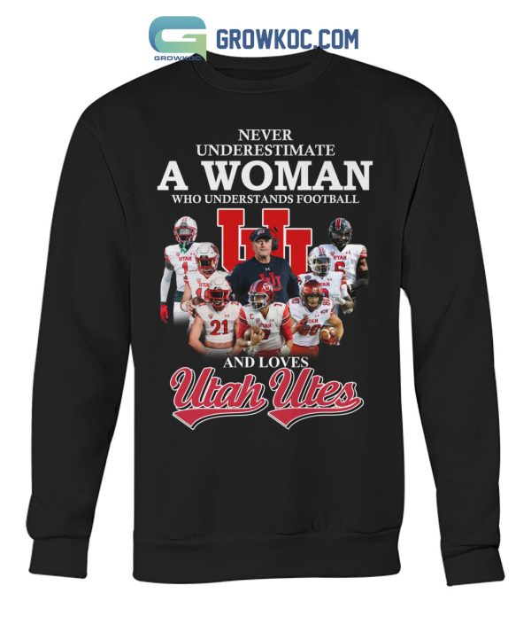 Never Underestimate A Woman Who Understands Football And Loves Utah Utes T Shirt