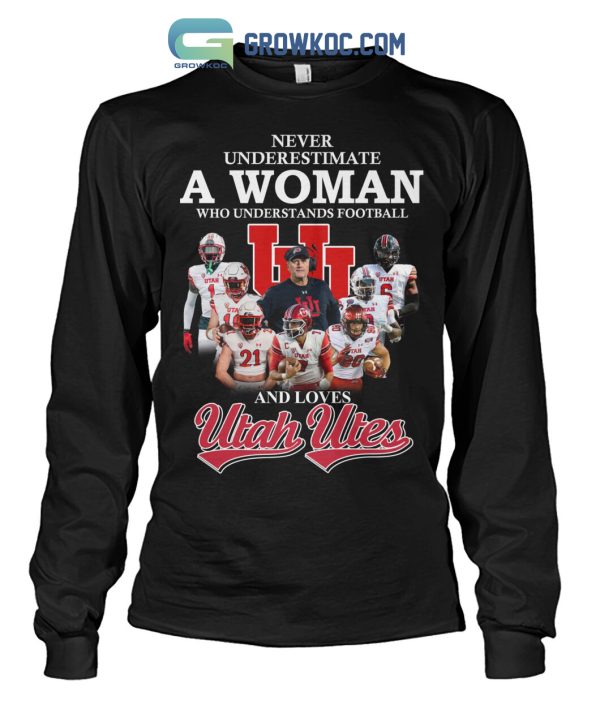 Never Underestimate A Woman Who Understands Football And Loves Utah Utes T Shirt