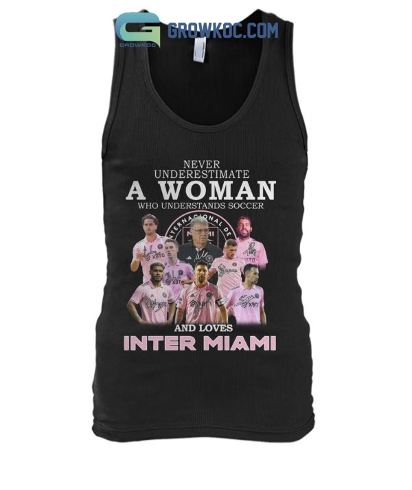 Never Underestimate A Woman Who Understands Soccer And Loves Inter Miami T Shirt